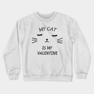 My Cat Is My Valentine Crewneck Sweatshirt